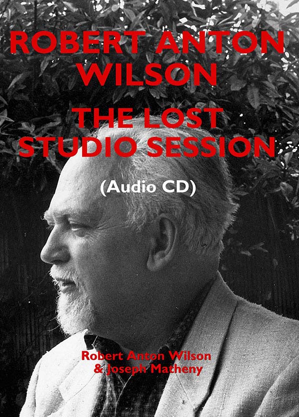 Robert Anton Wilson: The Lost Studio Session